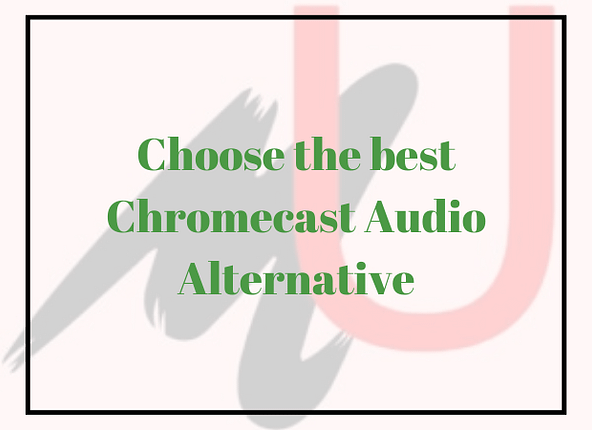 Chromecast Audio Alternative